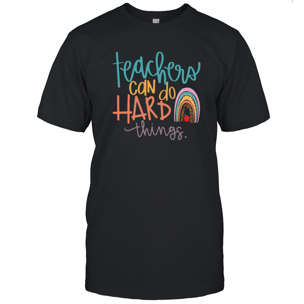 Teachers Can Do Hard Things Shirt