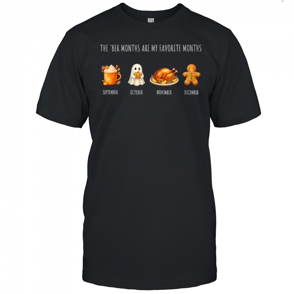 The Ber Months Are My Favorite Months September October November December Halloween Christmas T-shirt