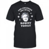 The Colonies Are Quite Rowdy Today shirt