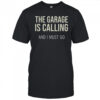 The Garage Is Calling And I Must Go T-Shirt