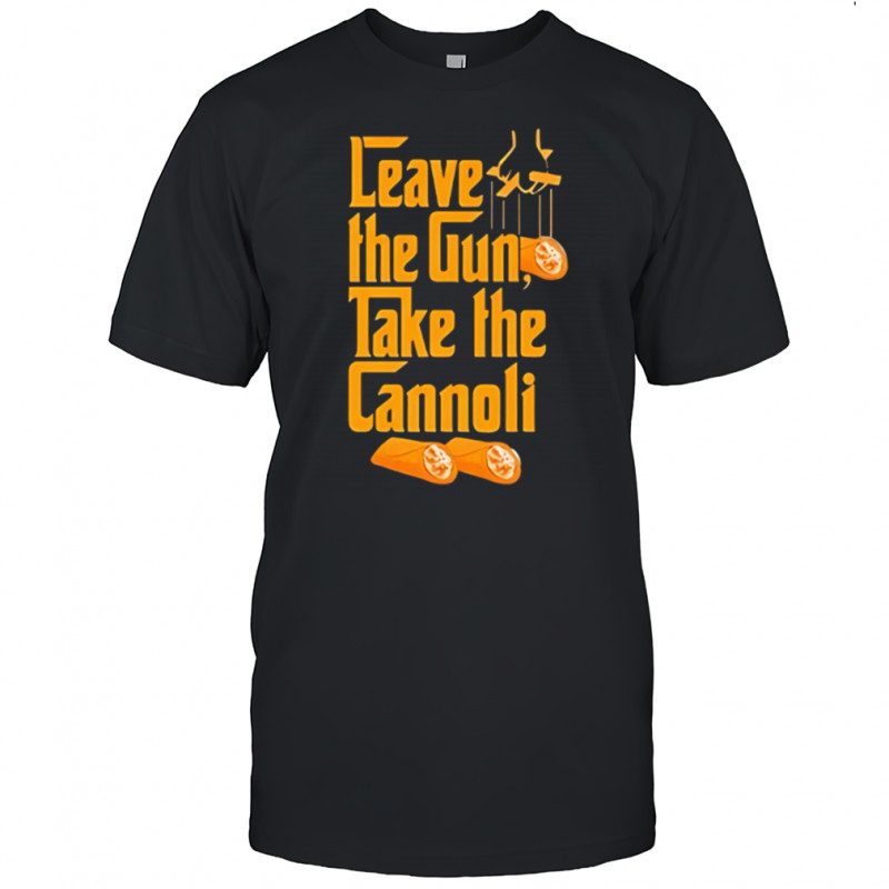 The Godfather Leave The Gun Take The Cannoli shirt