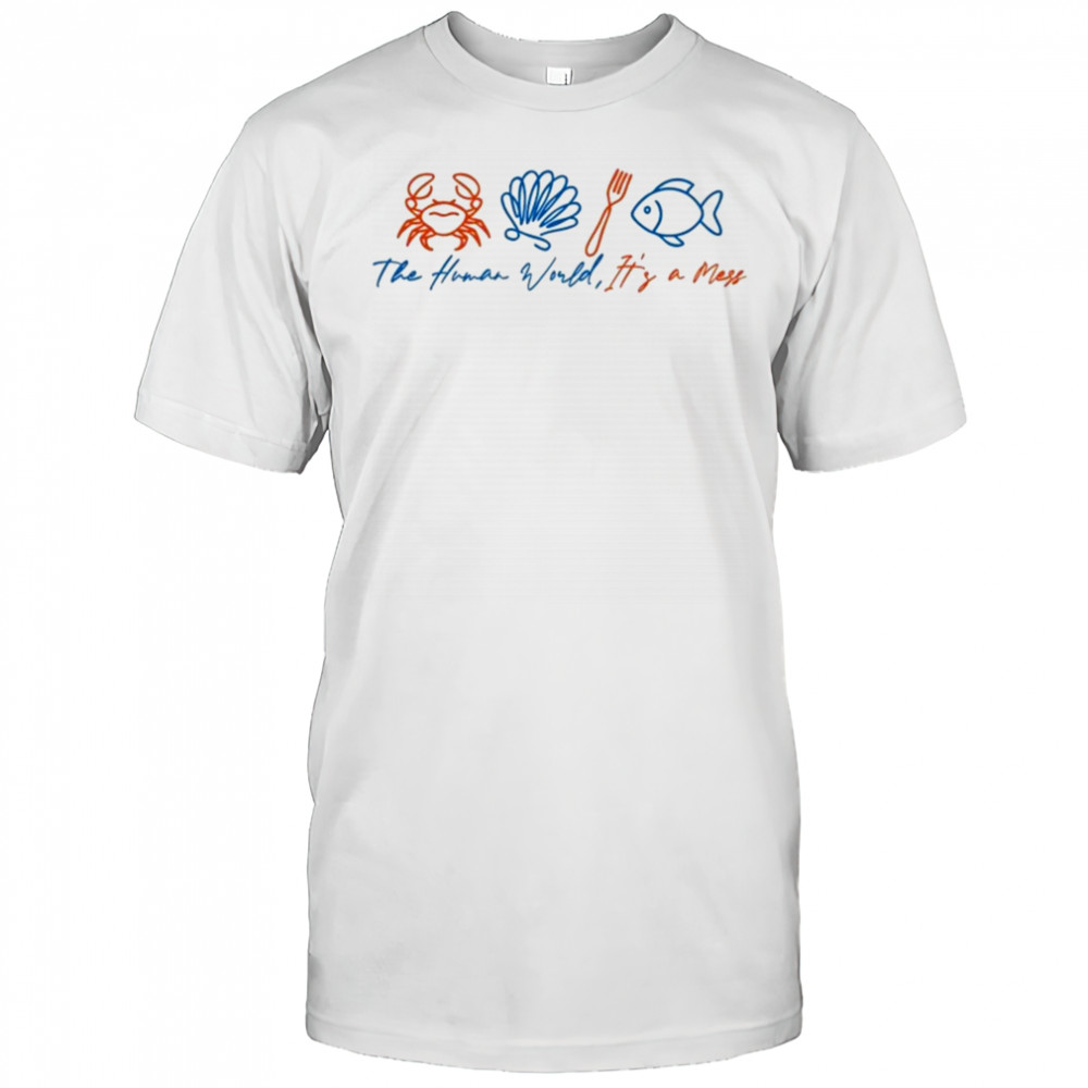 The Human World It’s A Mess T-shirt