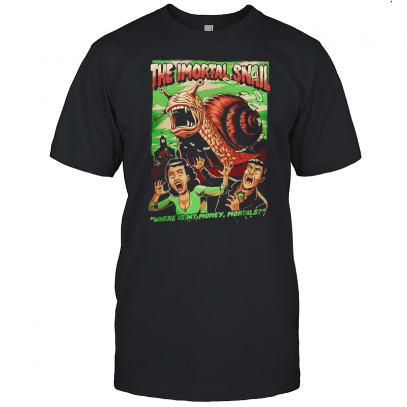 The Immortal Snail where is my money mortals comic shirt