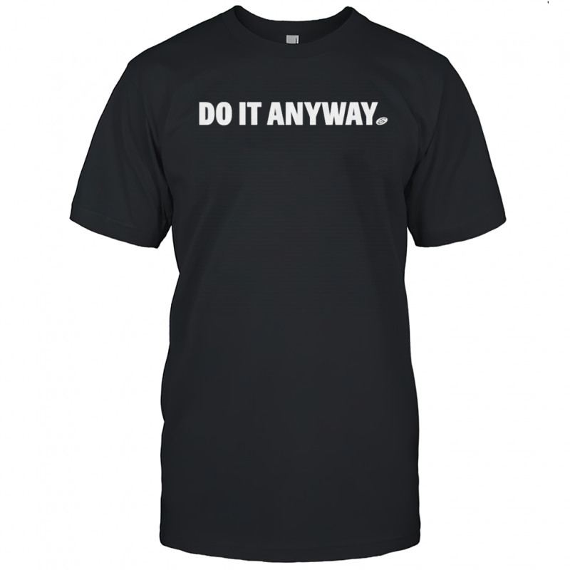 The Sanders Do It Anyway T-shirt