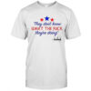 They don’t know what the fuck they’re doing shirt