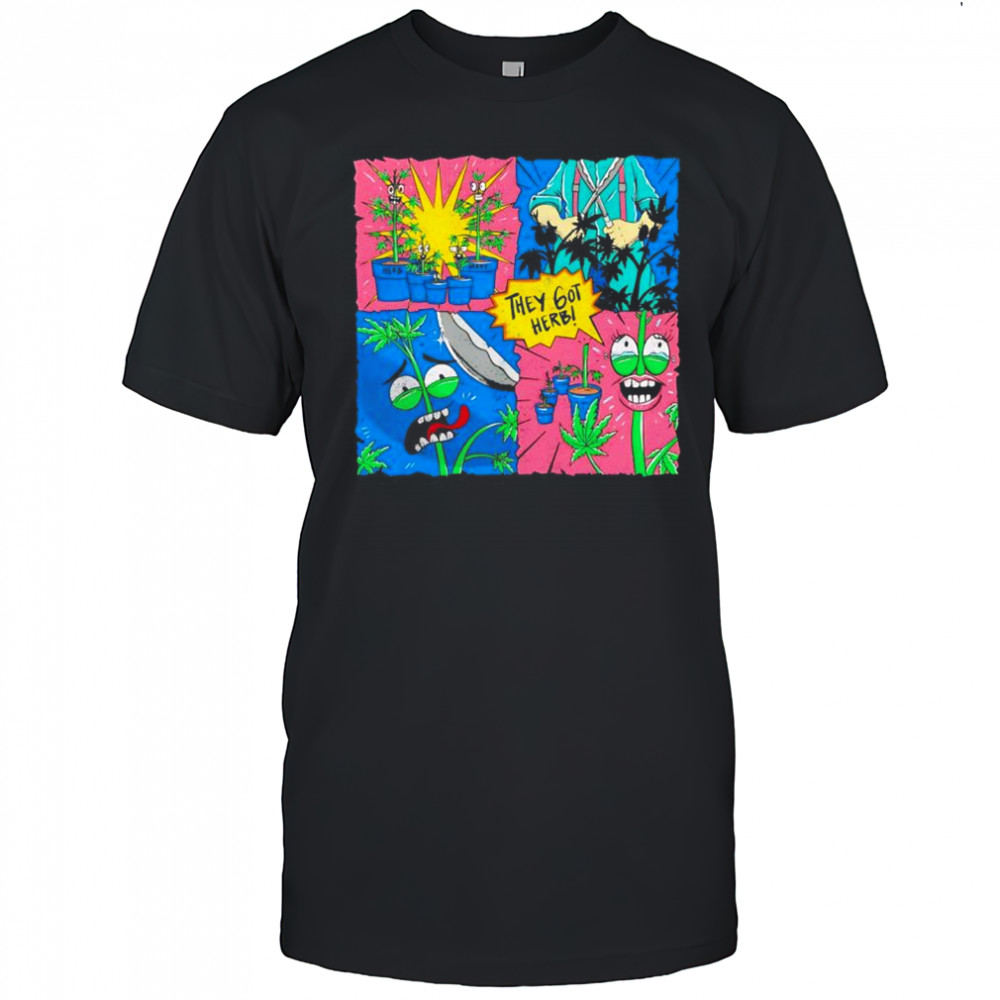 They got herb cartoon shirt