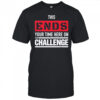 This Ends Your Time Here On The Challenge shirt