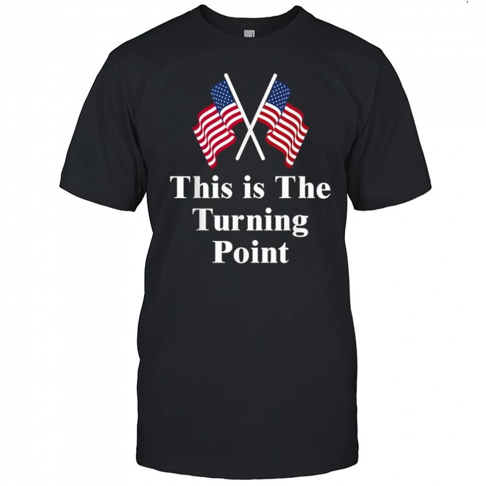 This is The Turning Point American Flags T-Shirt