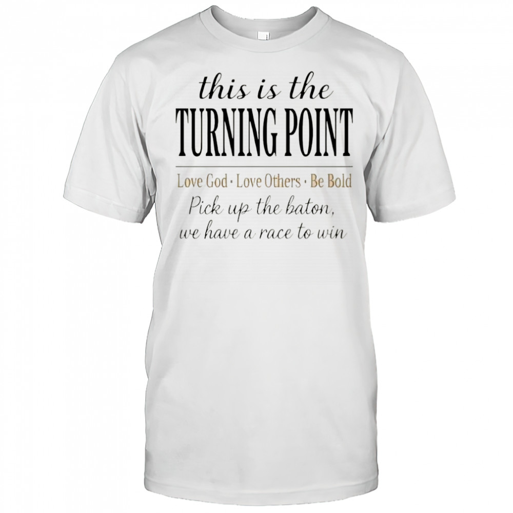 This is The Turning Point Love God Love Others Charlie Kirk shirt