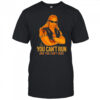 Throwback Dog the Bounty Hunter You Can’t Run And You Can’t Hide shirt