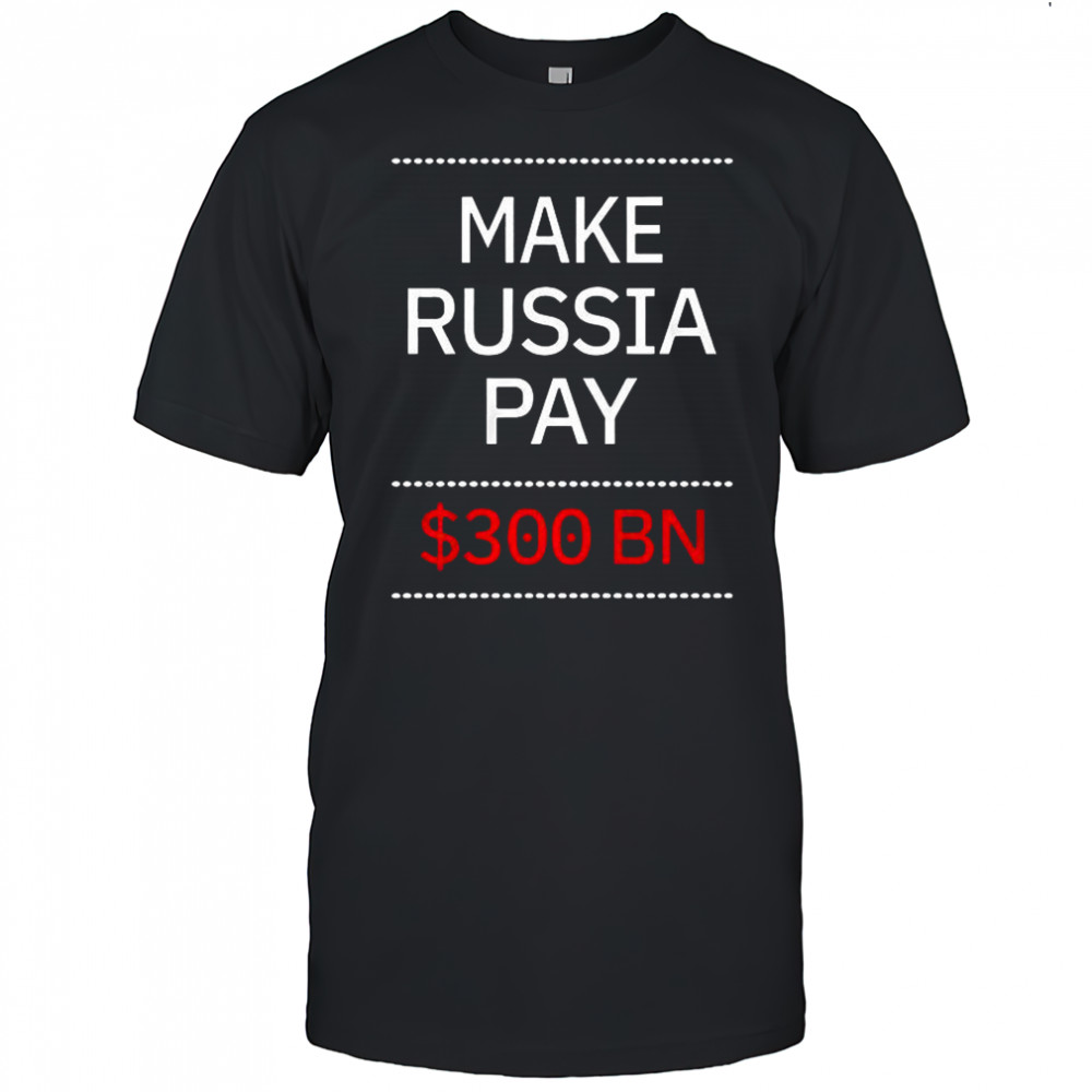 Timothy ash make russia pay 300 bn shirt