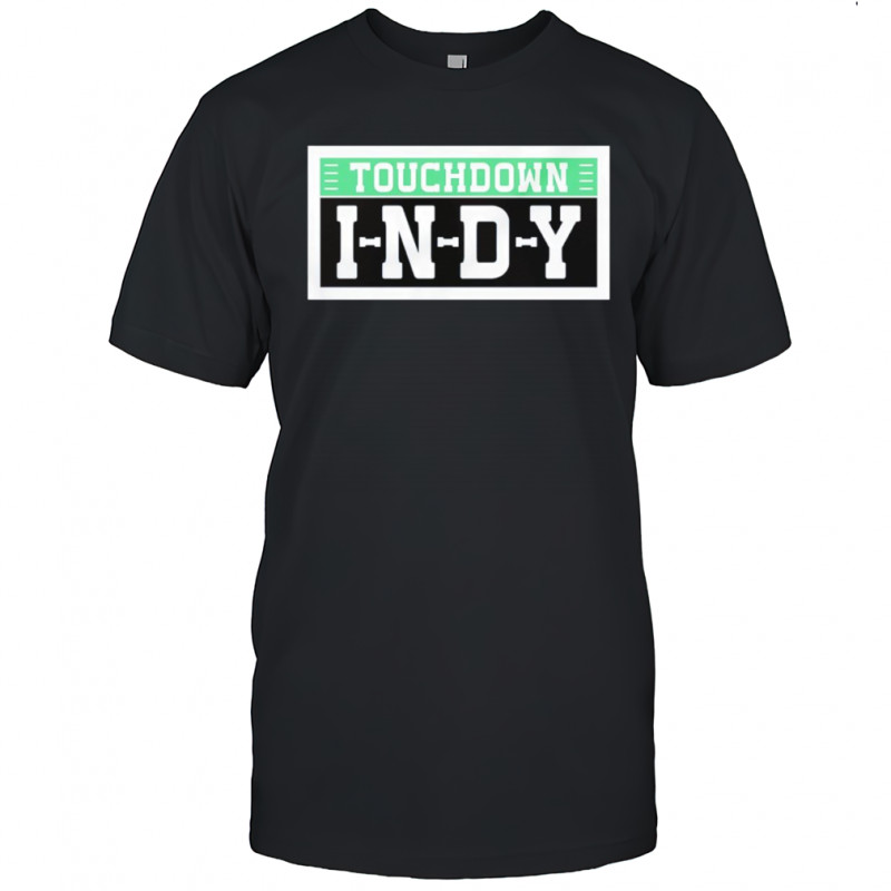 Touchdown Indy Indianapolis Colts shirt