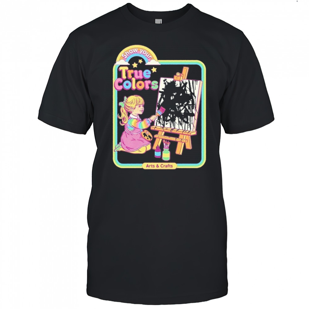 True Colors Show Your Arts And Crafts T-shirt