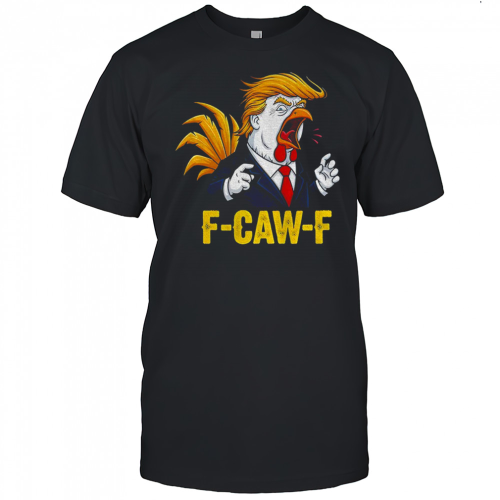 Trump F-CAW-F Chicken political parody satire rooster shirt