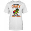 Turtle I may be crazy but crazy is far better than stupid shirt