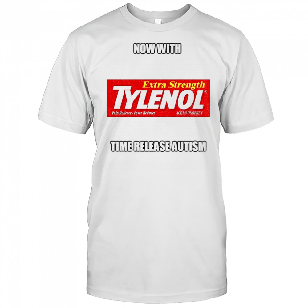 Tylenol medicine extra strength now with time release autism shirt