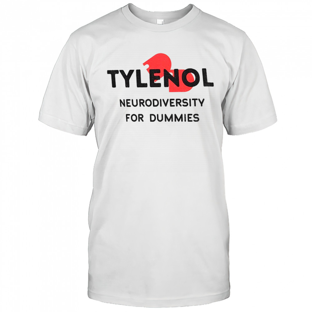 Tylenol Neurodiversity For Dummies Funny Anti-Trump Anti-RFK shirt