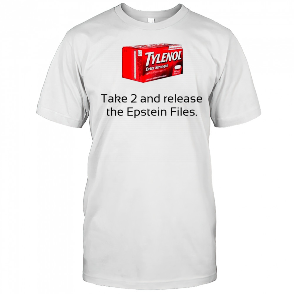 Tylenol take 2 and release the Epstein files funny shirt