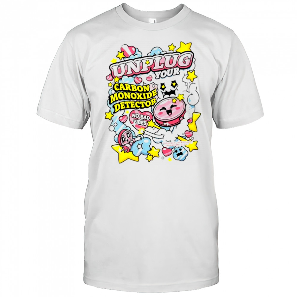 Unplug your carbon monoxide detector sarcastic shirt