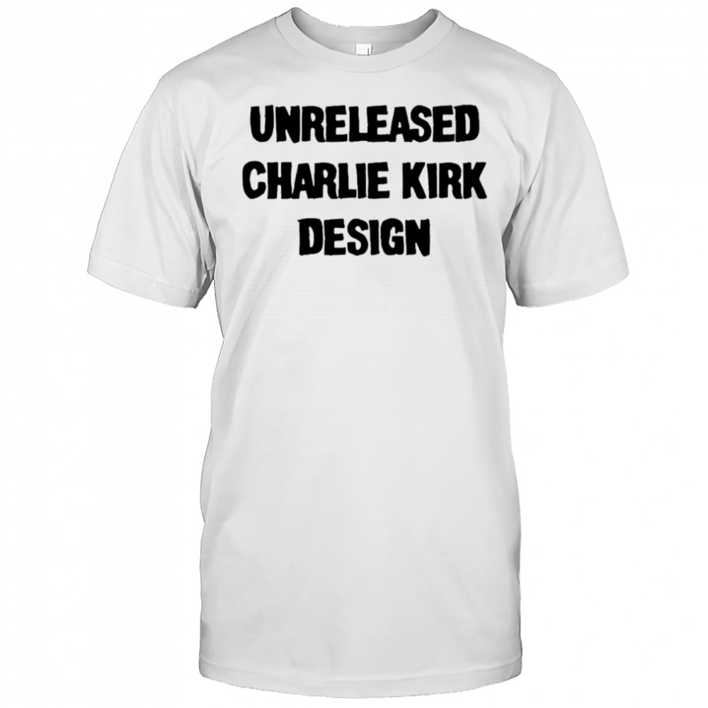 Unreleased Charlie Kirk design shirt