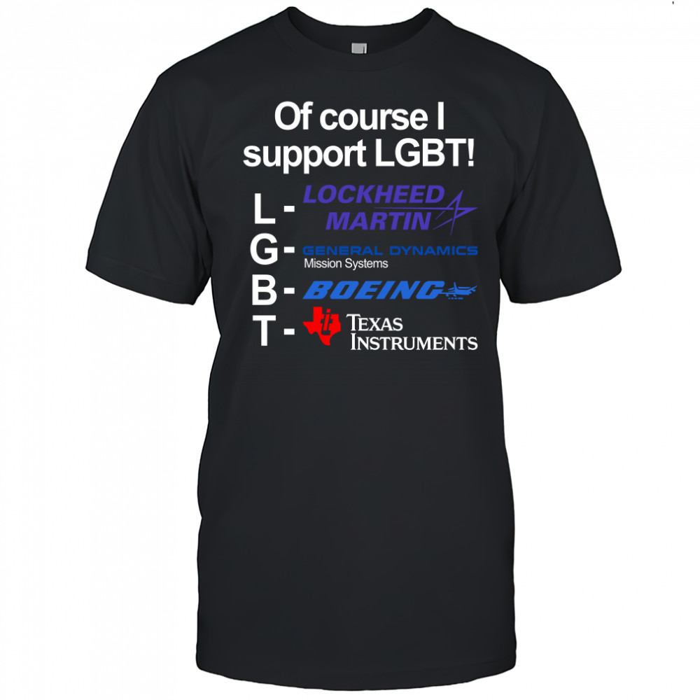 Việt Of Course I Support Lgbt Lockheed Martin General Dynamics Boeing T-shirt
