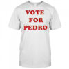 Vote For Pedro shirt