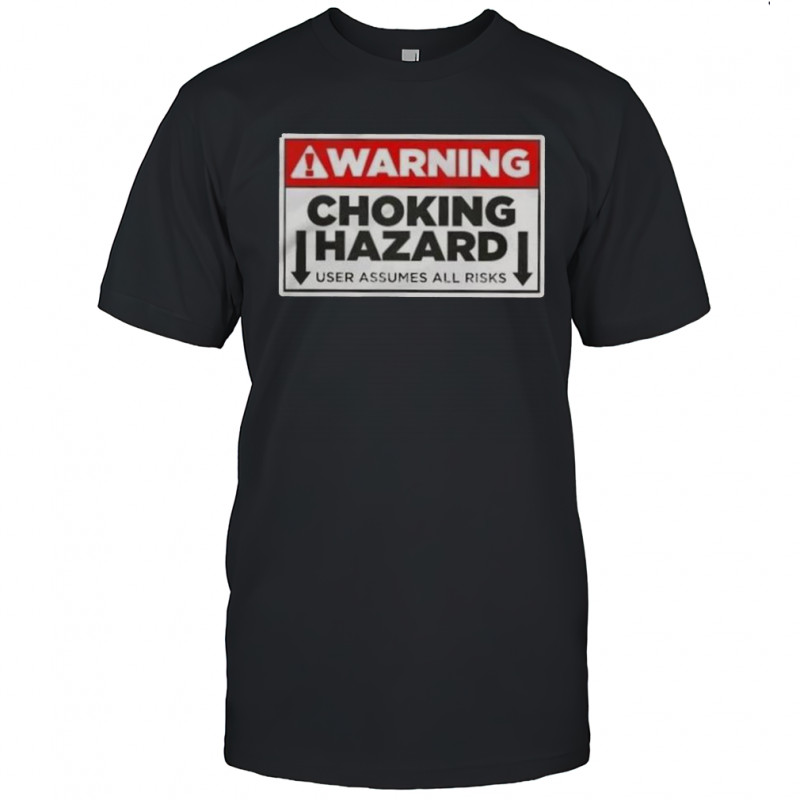 Warning Choking Hazard User Assumes All Risks T-Shirt