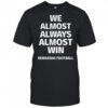 We almost always almost win Nebraska Cornhuskers football shirt