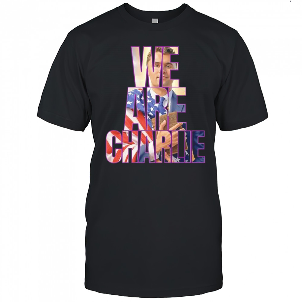 We are Charlie Kirk USA shirt