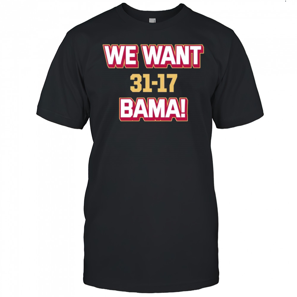 We Want Bama Score Florida State beat Alabama 31-17 shirt