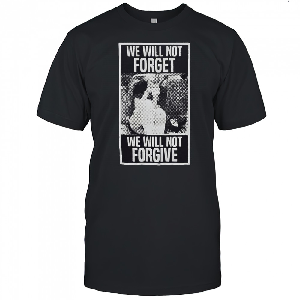 We Will Not Forget We Will Not Forgive vintage shirt