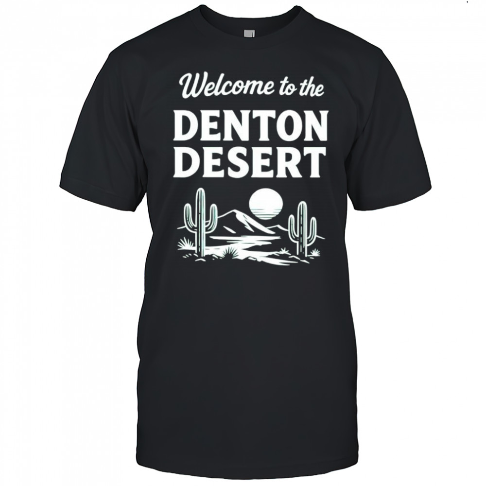Welcome to the denton desert shirt