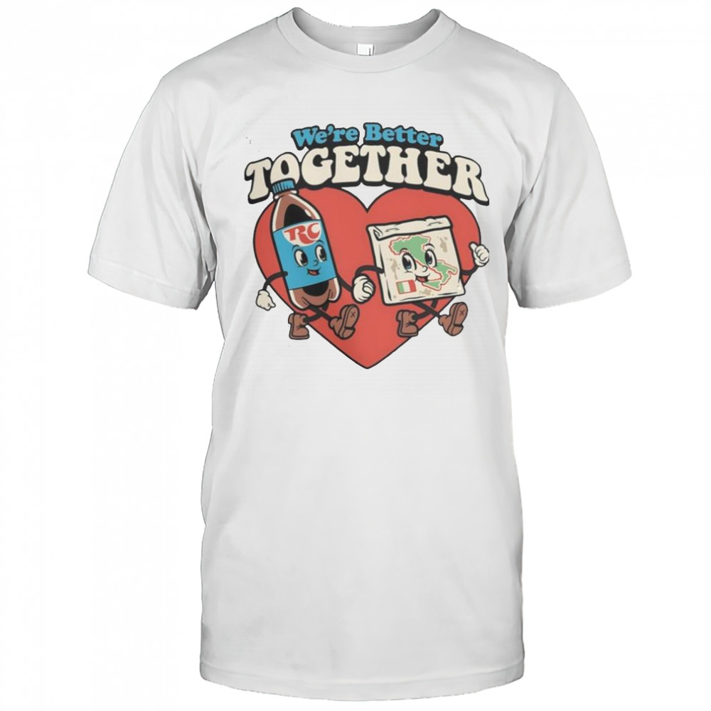 We’re Better Together T-Shirt
