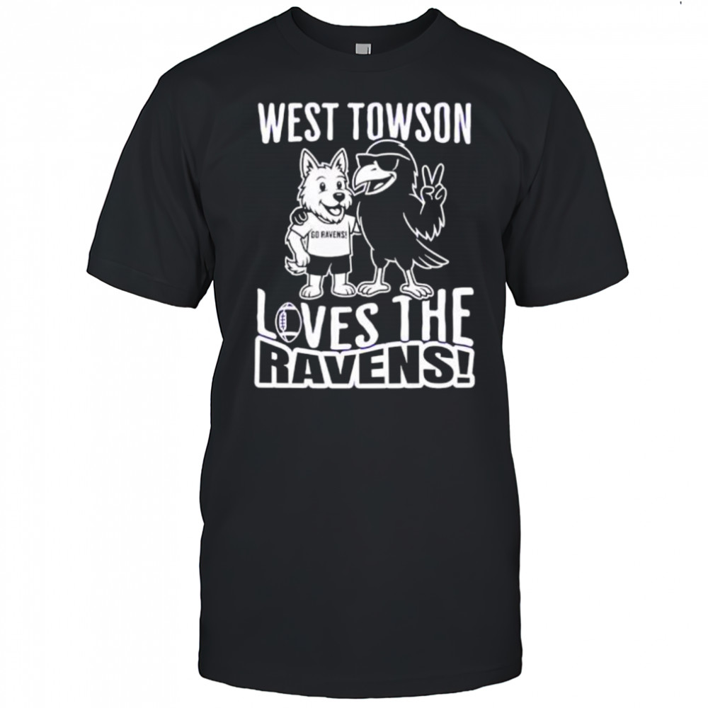 West Towson Loves The Ravens mascots shirt