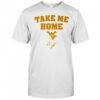 West Virginia Mountaineers Football Rich Rodriguez Take Me Home shirt