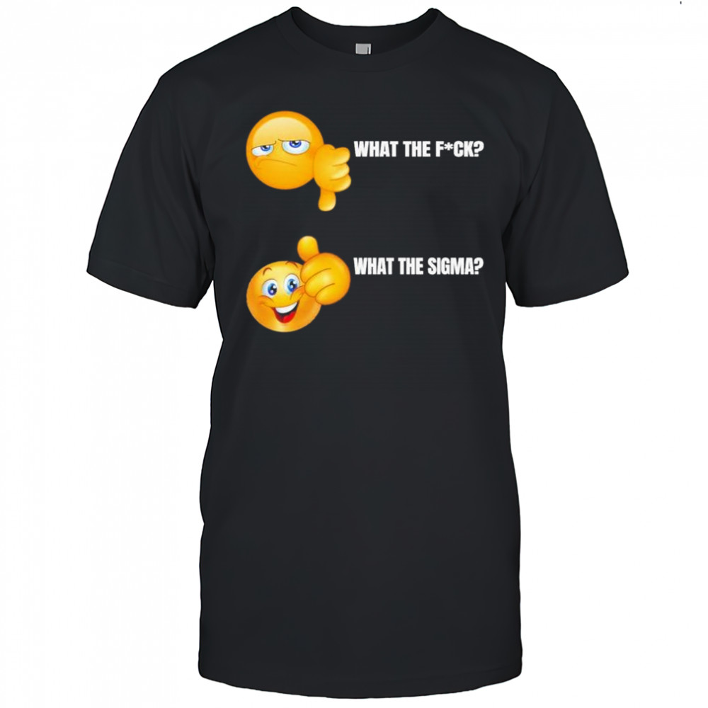What The Fuck What The Sigma T-Shirt