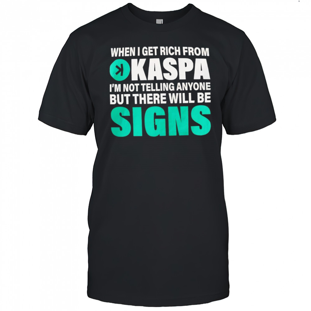 When I get rich from Kaspa shirt