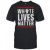 White Lives Matter 2025 shirt