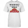 Why Do They Call It Queer Eye Instead Of Homo Improvement shirt