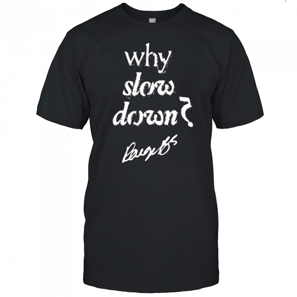Why slow down Paige Bueckers shirt