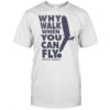 Why Walk When You Can Fly Outer Banks T-Shirt