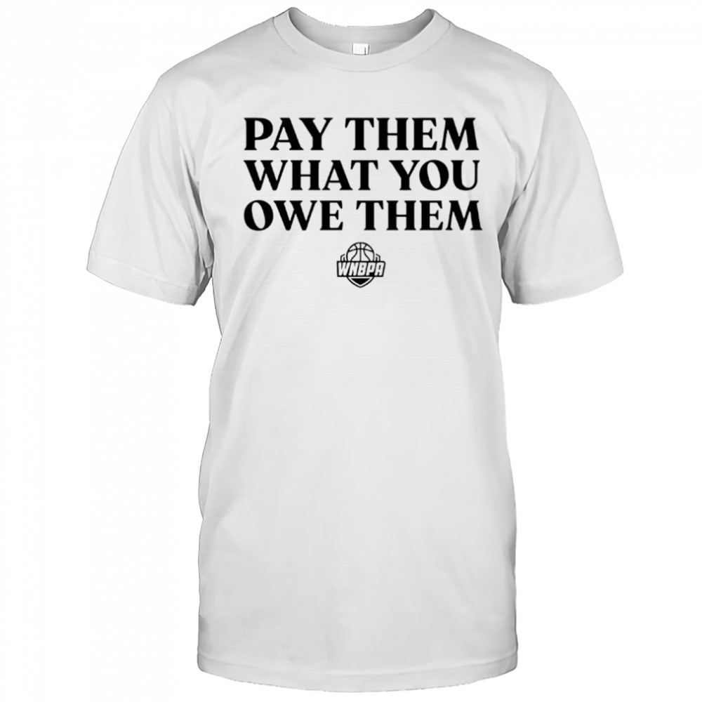 WNBA players pay them what you owe them shirt
