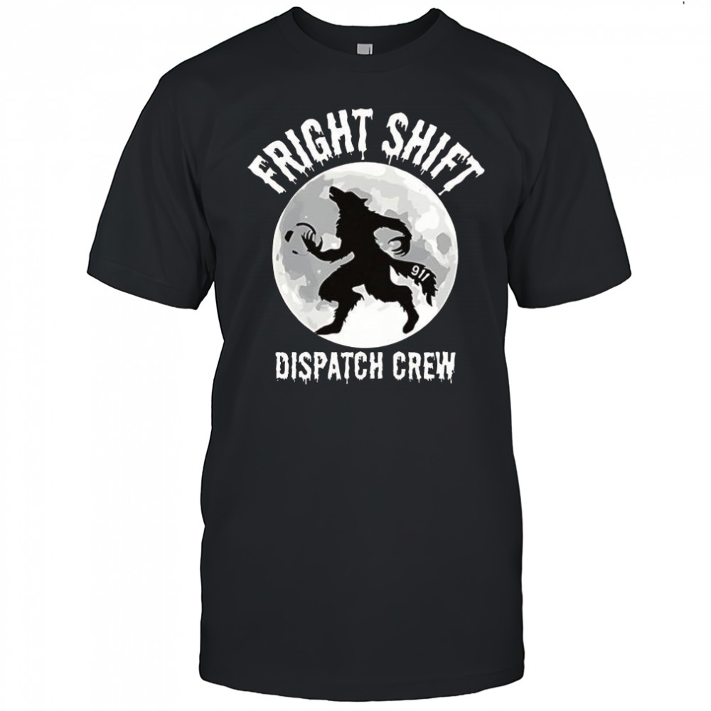 Wolf moon Fright Shift Dispatch Crew shirt