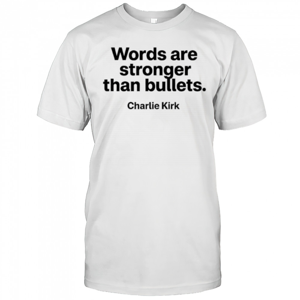 Words are stronger than bullets Charlie Kirk shirt