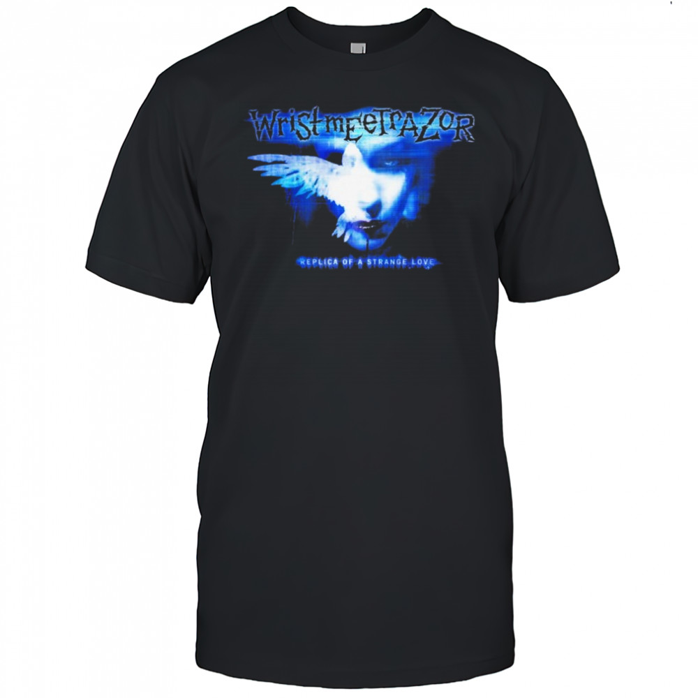 Wristmeetrazor Replica Of A Strange Love Morta T-shirt