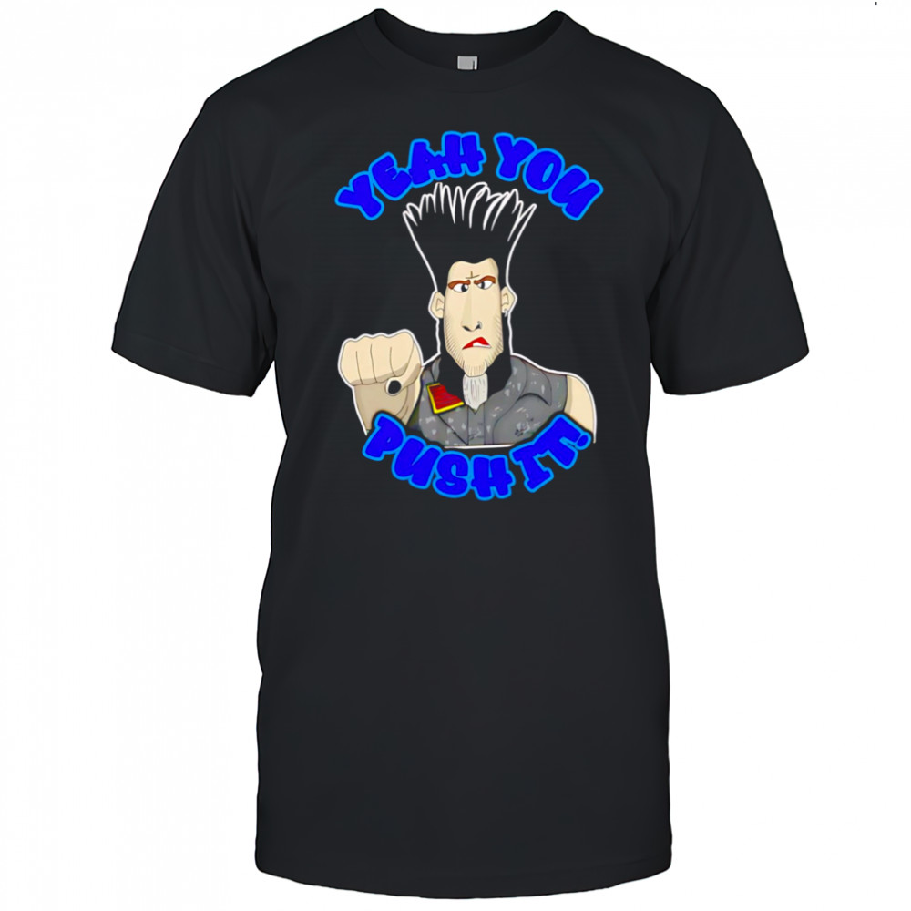 Yeah you push it shirt