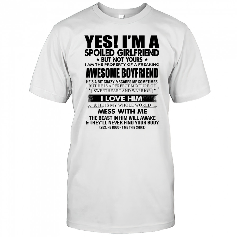 Yes Im A Spoiled Girlfriend But Not Yours I Am The Property Of A Freaking Shirt