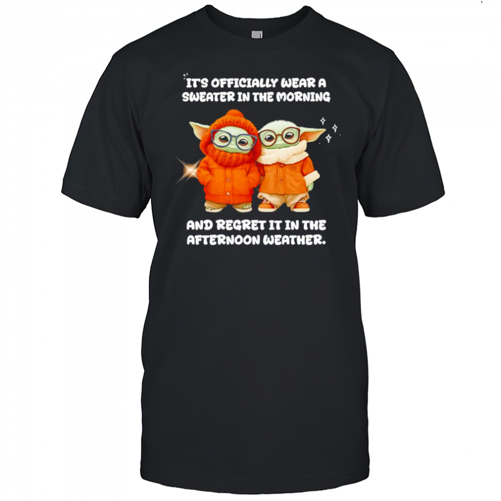 Yoda it’s officially wear a sweater in the morning shirt