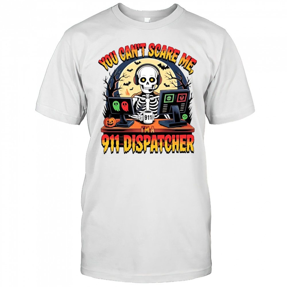 You Can’t Scare Me I’m a 911 Dispatcher Skeleton halloween shirt
