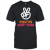 You’ve Got This Victory Peace Hand Sign shirt
